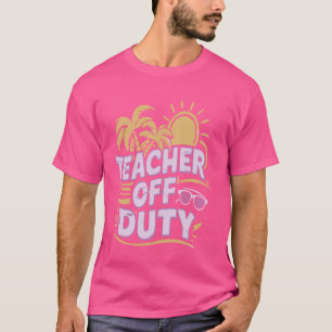 Funny Letzten Tag der Schule Lehrer Off Duty T-Shirt