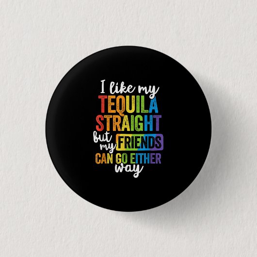 Funny LGBT I like My Tequila Straight Button (Vorderseite)