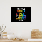 Funny LGBT I like My Tequila Straight Poster (Küche)