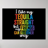 Funny LGBT I like My Tequila Straight Poster (Vorne)