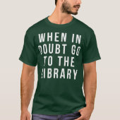 funny librarian apparel  when in doubt go to the T-Shirt (Vorderseite)