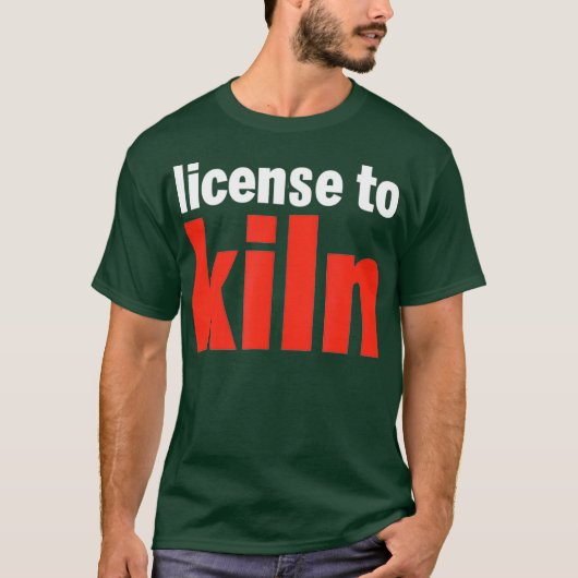 Funny Licence to Kiln Pottery T-Shirt (Vorderseite)