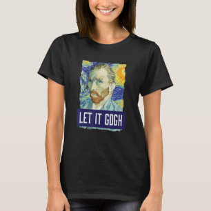 Funny Ließ It Gogh Vincent Van Gogh Artist T-Shirt