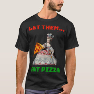 Funny Ließ sie essen Pizza Marie Antoinette,Pizza T-Shirt