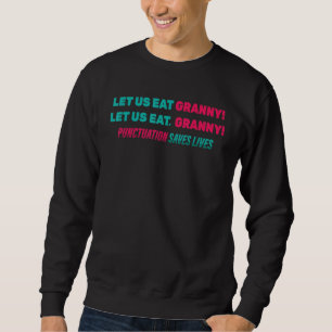 Funny Ließ uns essen Granny! Lass uns essen, Grann Sweatshirt