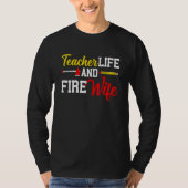 Funny Life Fire Wife Teacher And Firefighter Wife T-Shirt (Vorderseite)