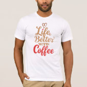 Funny "Life is Better With Coffee" Quote T-Shirt (Vorderseite)