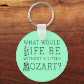 Funny Life ohne Mozart Music - Geschenk T-Shirt Schlüsselanhänger (Vorderseite)