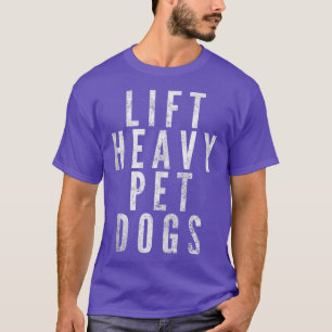 Funny Lift Heavy Pet Dogs Gym Workout T-Shirt