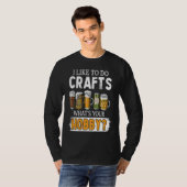 Funny Like To Do Crafts Whats Your Hobby Beer Brew T-Shirt (Vorne ganz)