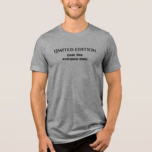 Funny Limited Edition Sarcastic Quote T-Shirt Tri-Blend Shirt (Vorderseite)
