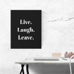 Funny "Live. Lachen. Verlass." Einführung antisozi Künstlicher Leinwanddruck<br><div class="desc">Schließlich ein inspirierendes Sprichwort für die introvertierten unter uns. "Lebe. Lachen. Verlass." verkündet diese humorvolle Wandkunst, die für Introvertierte, sozial und sozial unbeholfen ist, die Gäste mit etwas Abneigung und vielleicht sogar Angst empfangen. Einfache, moderne weiße Typografie auf einem klassischen schwarzen Hintergrund. Unerwartet, sonderbar und nur ein wenig sarkastisch, ist...</div>