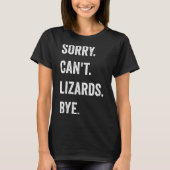 Funny Lizard Sorry can't Lizards by Reptile Pet L T-Shirt (Vorderseite)