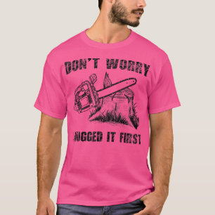 Funny Logger Zitat Geschenk keine Sorge, ich habe T-Shirt