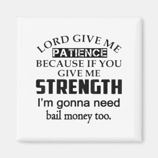 Funny Lord Give Me Patience Not Strength Or I'll N Magnet (Vorne)