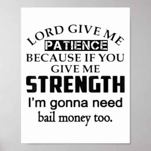 Funny Lord Give Me Patience Not Strength Or I'll N Poster (Vorne)