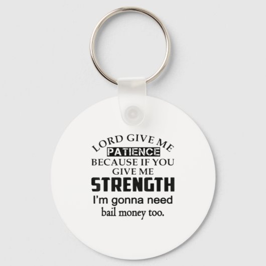 Funny Lord Give Me Patience Not Strength Or I'll N Schlüsselanhänger (Vorderseite)