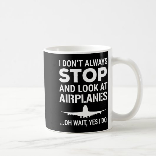 Funny Lot I Don't Always Stop And Look At Airplane Kaffeetasse (Rechts)