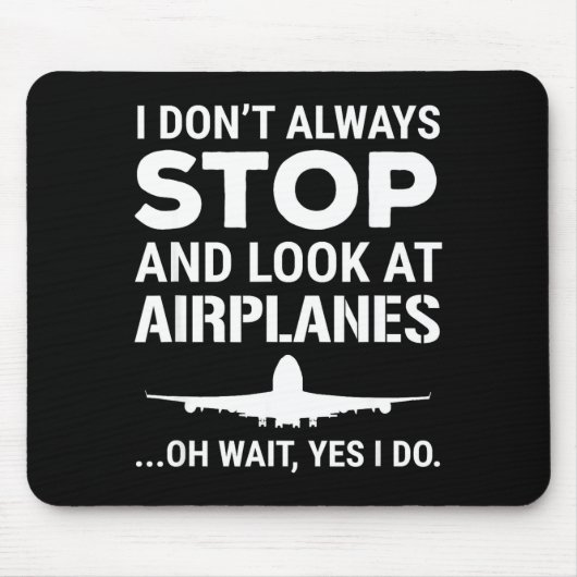 Funny Lot I Don't Always Stop And Look At Airplane Mousepad (Vorne)