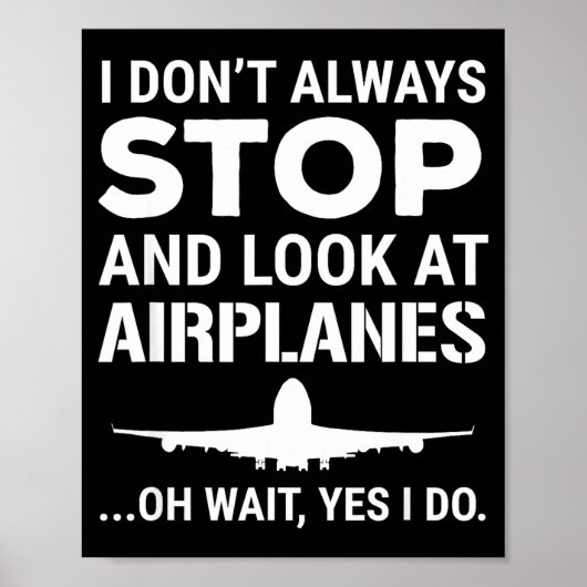 Funny Lot I Don't Always Stop And Look At Airplane Poster (Vorne)