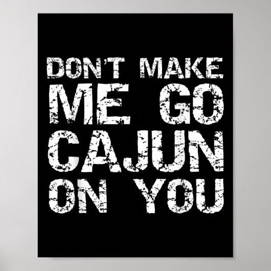Funny Louisiana Cajun Quote Don't Make Me Go Cajun Poster (Vorne)