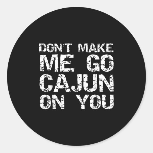Funny Louisiana Cajun Quote Don't Make Me Go Cajun Runder Aufkleber (Vorderseite)