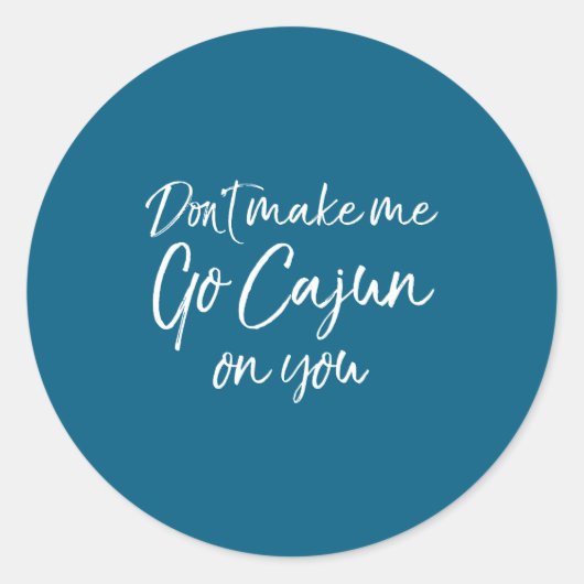 Funny Louisiana Quote For Men Don't Make Me Go Caj Runder Aufkleber (Vorderseite)
