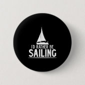 Funny Love Sailing Quote Gift, I'd Rather Be Saili Button (Vorderseite)
