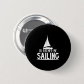 Funny Love Sailing Quote Gift, I'd Rather Be Saili Button (Vorne & Hinten)