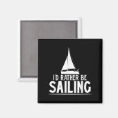 Funny Love Sailing Quote Gift, I'd Rather Be Saili Magnet (Vorderseite/Rückseite)