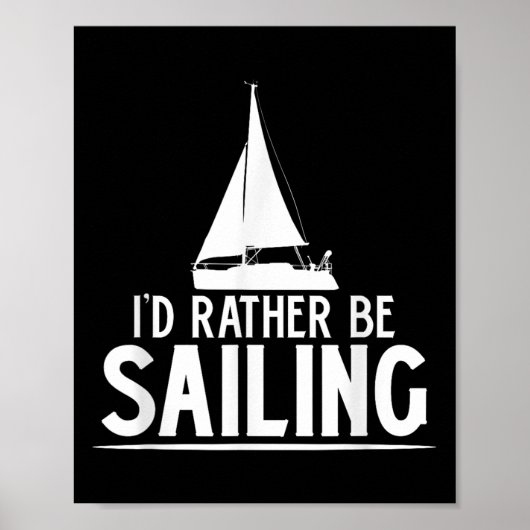 Funny Love Sailing Quote Gift, I'd Rather Be Saili Poster (Vorne)