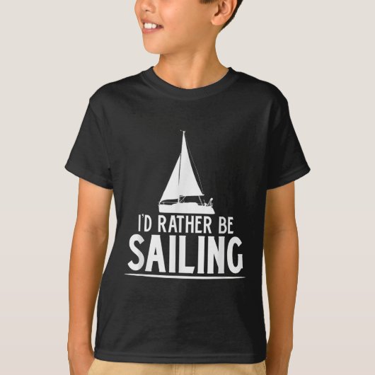 Funny Love Sailing Quote Gift, I'd Rather Be Saili T-Shirt (Vorderseite)