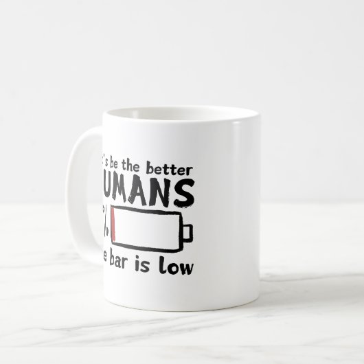 Funny Low Bar Coffee Tasse - "Lasst uns besser sei (Vorderseite Links)