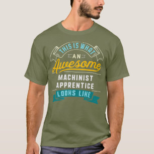 Funny Machinist Lehrling Phantastisch Job T-Shirt