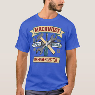 Funny Machinist, weil Ingenieure Helden brauchen T-Shirt