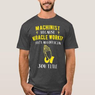 Funny Machinist, weil Wunderarbeiter ein T-Shirt