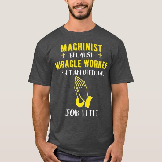 Funny Machinist, weil Wunderarbeiter ein T-Shirt (Vorderseite)