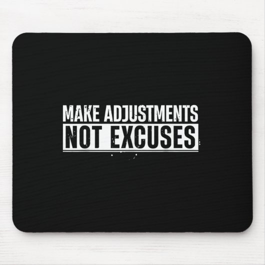 Funny Make Adjustments not Excuses Motivierend Qu Mousepad (Vorne)