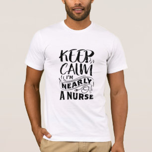 Funny Male Nurse Behielt Calm I'm Nearly Nurse T-Shirt