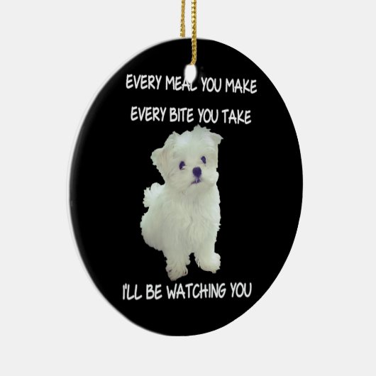 Funny Maltese Hund Watching Eigentümer Quote Welpe Keramik Ornament (Rechts)