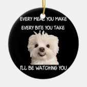 Funny Maltese Hund Watching Eigentümer Quote Welpe Keramik Ornament (Vorne)