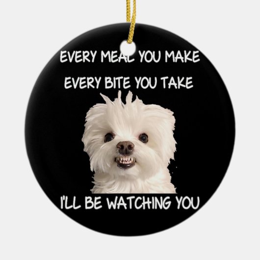 Funny Maltese Hund Watching Eigentümer Quote Welpe Keramik Ornament (Vorne)