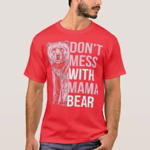 Funny Mama Bear Dont Mess with Mama Bear T-Shirt