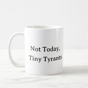 Funny Mama Life Tasse - nicht heute kleine Tyrants