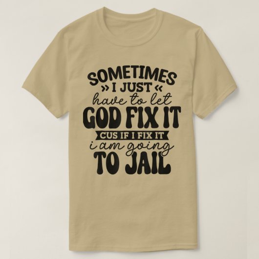 Funny manchmal muss ich einfach nur Gott Gelassen, T-Shirt (Design vorne)
