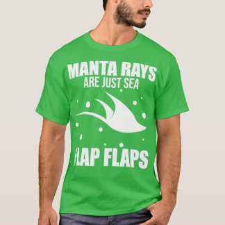 Funny Manta Ray Stingray Manta Rays Are Just Sea F T-Shirt