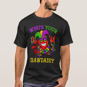 Funny Mardi Gras Who is Your Crawfish Daddy T-Shir T-Shirt