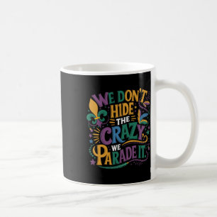 Funny Mardi Gras Wir verbergen die verrückte We Pa Kaffeetasse