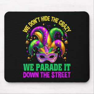 Funny Mardi Gras Wir verbergen keine verrückte Par Mousepad