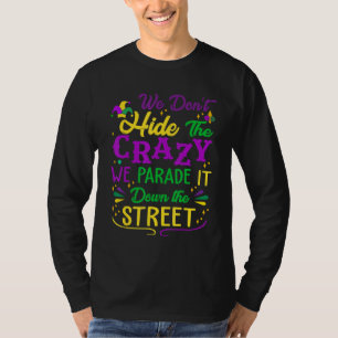 Funny Mardi Gras Wir verbergen keine verrückte Par T-Shirt